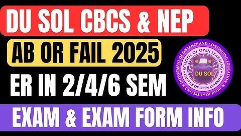 DU SOL ER EXAM AND EXAM FORM INFO 2ND 4TH 6TH SEMESTER NEP AND CBCS MODE ( DON