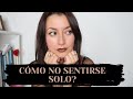 SOLEDAD? PORQUÉ ME SIENTO ASÍ? QUÉ HACER? - MI EXPERIENCIA (VIVO SOLA HACE MUCHO TIEMPO)