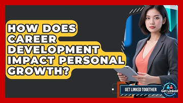 How Does Career Development Impact Personal Growth? | Get Linked Together News