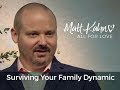 Surviving Your Family Dynamic - Matt Kahn