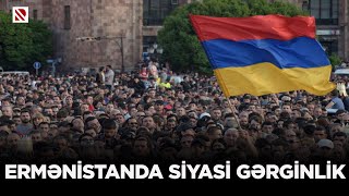 Ermənistanda siyasi gərginlik - REAL İNTERVYU