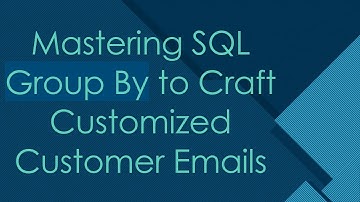 Mastering SQL Group By to Craft Customized Customer Emails