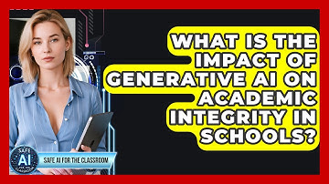 What Is The Impact Of Generative AI On Academic Integrity In Schools? - Safe AI for The Classroom