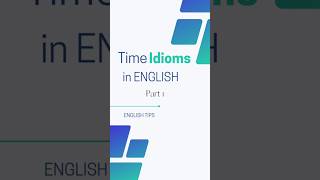 Time Idioms in English (Part 1)