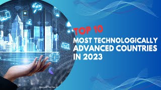 Top 10 Most Technologically Advanced Countries In 2023 | Discover The Top 10