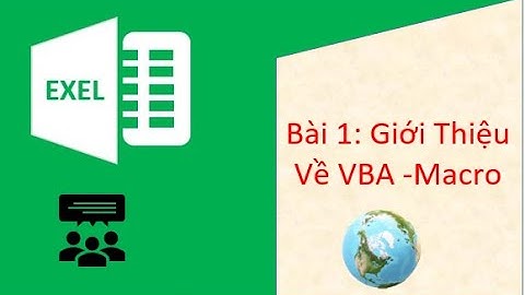 VBA-Macro Exel - Bài 1: Giới thiệu về VBA - Macro Trong Exel