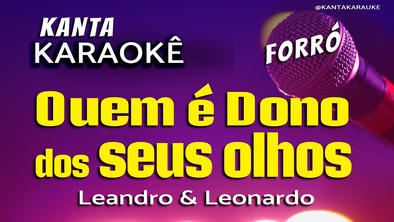 🎤 karaokê QUEM É DONO DOS SEUS OLHOS  forró  -  Leandro e Leonardo  versão Guilherme silva
