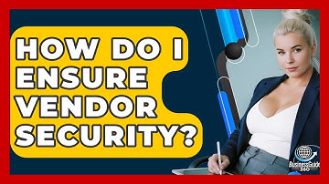 How Do I Ensure Vendor Security? - BusinessGuide360.com