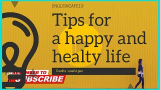 Tips for a happy & healthy life | نصائح لحياة صحية وسعيدة