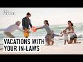 Do You HAVE to Go on In-Law Vacations? | The Social