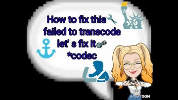 Failed to transcoded/ How to fix failed to transcoded/transcoded failed