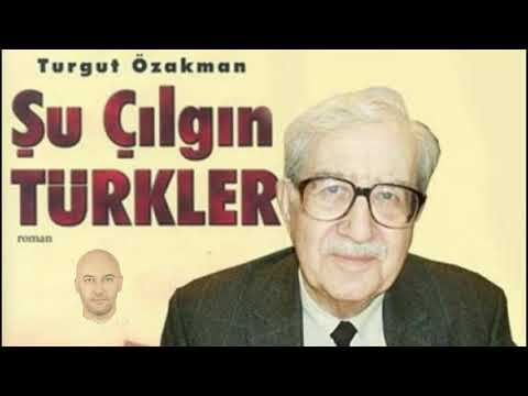 ŞU ÇILGIN TÜRKLER TURGUT ÖZAKMAN KİTAP ÖZETİ