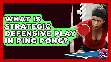 What Is Strategic Defensive Play In Ping Pong? - Ping Pong Prodigy