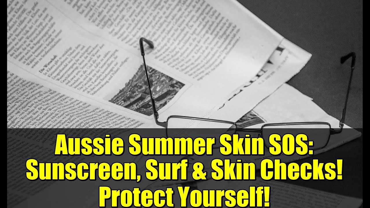 Aussie Summer Skin SOS: Sunscreen, Surf & Skin Checks! Protect Yourself!