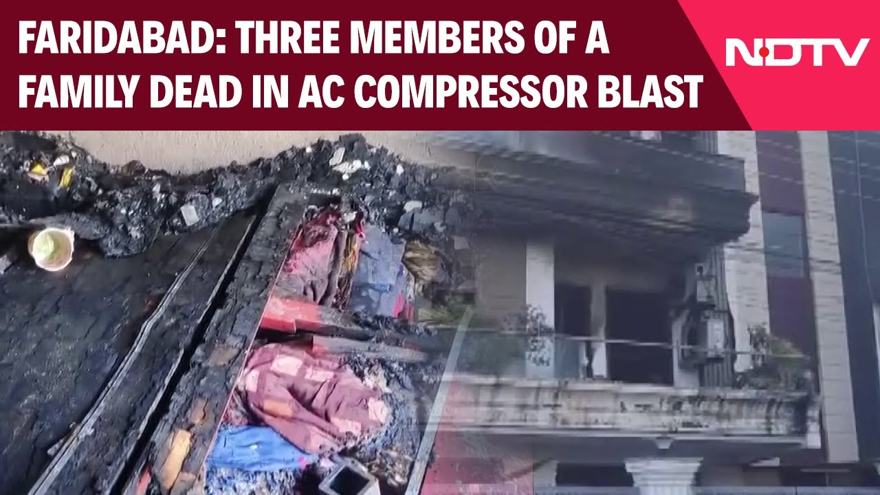 Faridabad AC Blast | 3 Members Of A Family Dead In AC Compressor Blast In Faridabad's Greenfield