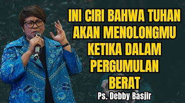 CIRI-CIRI ORANG YANG AKAN DITOLONG TUHAN KETIKA DALAM PERGUMULAN BERAT - PS DEBBY BASJIR -EVANGELIUM