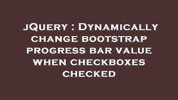 jQuery : Dynamically change bootstrap progress bar value when checkboxes checked
