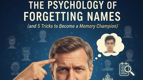 The Psychology of Forgetting Names (and 5 Tricks to Become a Memory Champion)