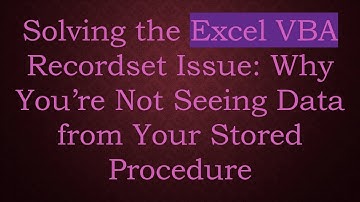 Solving the Excel VBA Recordset Issue: Why You’re Not Seeing Data from Your Stored Procedure