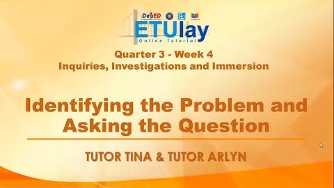 Identifying the Problem and Asking the Question || Inquiries, Investigations and Immersion ||