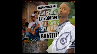 The Cymarshall Law Show - Episode 114 - WILL POWER - Spiritual Graffiti