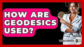 How Are Geodesics Used? - Physics Frontier