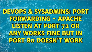 Port Forwarding - Apache listen at port 72 or any works fine but in port 80 doesn