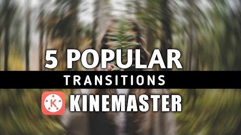 POPULAR 5 TRANSITIONS EFFECT IN KINEMASTER USED BY YOUTUBERS