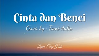 Cinta Dan Benci - Cover   Lirik (Cover by Tami Aulia)