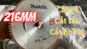 Lưỡi cắt gỗ , cắt sắt , cắt nhôm 216mm - Hàng tuyển nên toàn đẹp , chất lượng cao | ( đã bán hết )