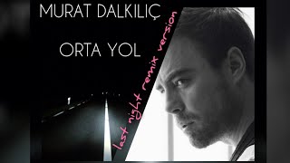 Murat Dalkılıç - Orta Yol (Last Night Remix Version - 80s disco) Resimi