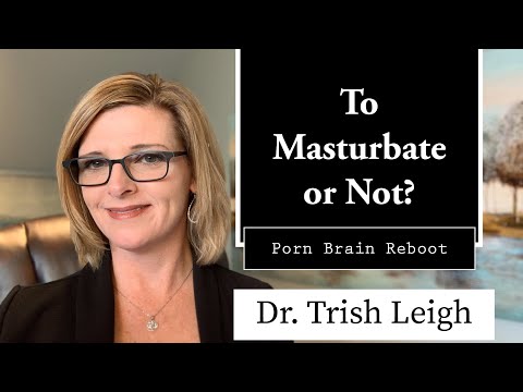 To Masturbate or Not? Porn Rewire  with Dr. Trish Leigh / NoFap 2021