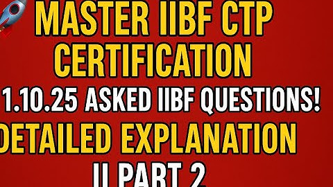 🚀 **MASTER IIBF CTP CERTIFICATION: 26.07.25 Asked IIBF QUESTIONS ! DETAILED EXPLANATION || PART 2**🚀