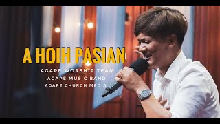 Video thumbnail of "A HOIH PASIAN (Agape Worship)/Do not Re-upload without Copyright owner permission/Agape Church Media"