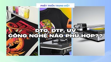 DTG - DTF - UV: Công Nghệ In Nào TỐI ƯU Nhất Cho Bạn?