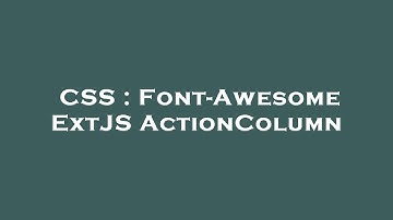 CSS : Font-Awesome ExtJS ActionColumn
