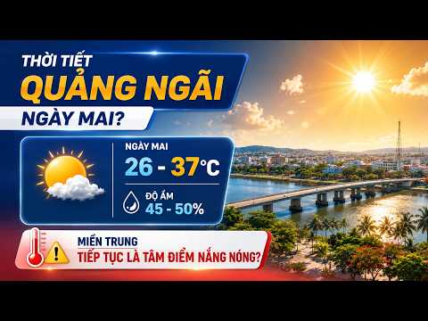 Thời tiết Quảng Ngãi ngày mai? | BẢN TIN THỜI TIẾT | Miền Trung tiếp tục là tâm điểm nắng nóng?