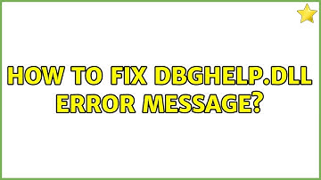 How to fix dbghelp.dll error message?