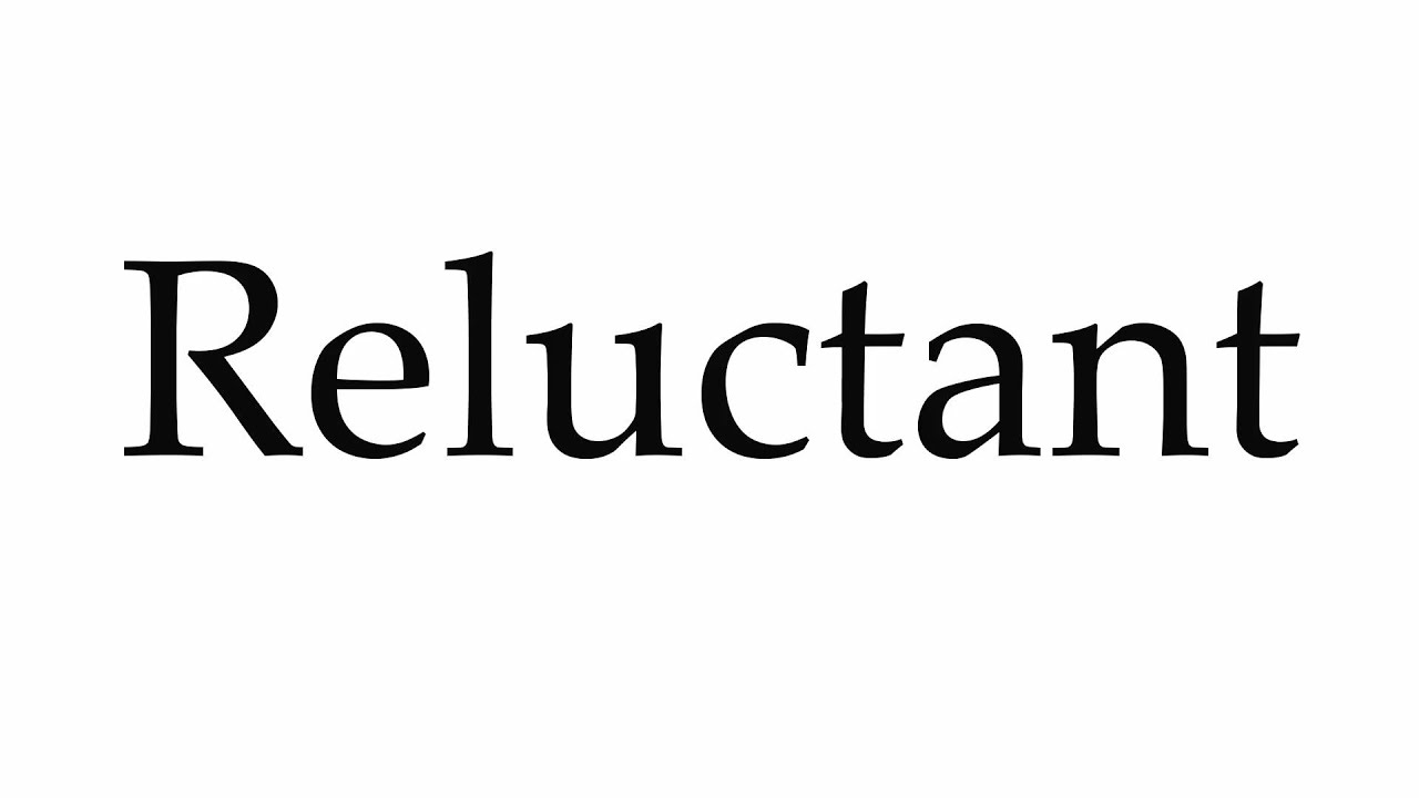 How to Pronounce Reluctant