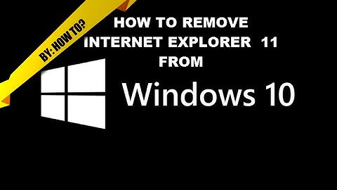 How to - SIMPLE Remove Internet Explorer 11 from Windows 10