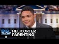 Helicopter Parenting - Between the Scenes | The Daily Show