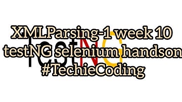 XMLParsing-1 week 10 testNG selenium handson #TechieCoding