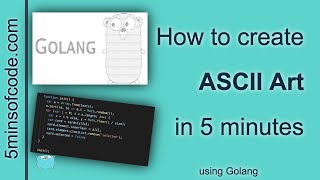 ASCII Art in 5 mins - Golang - 5minsofcode.com
