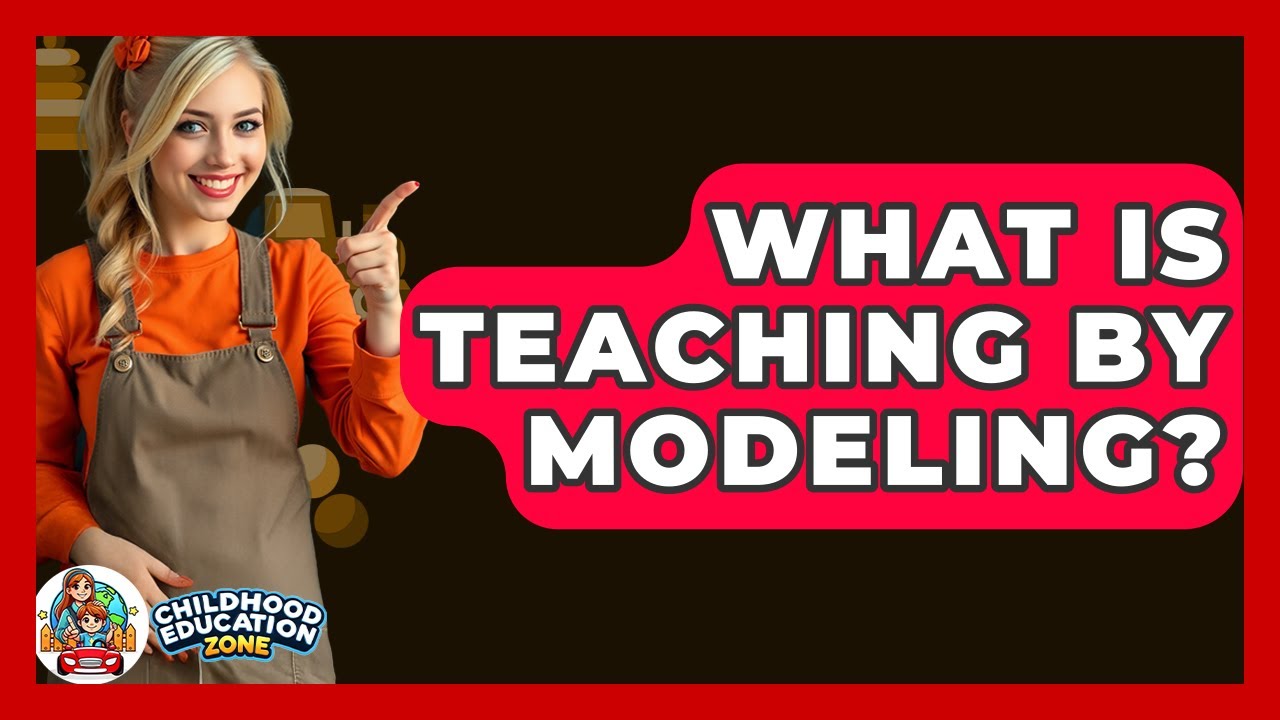 What Is Teaching By Modeling? - Childhood Education Zone