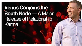 Venus Conjoins the South Node — A Major Release of Relationship Karma