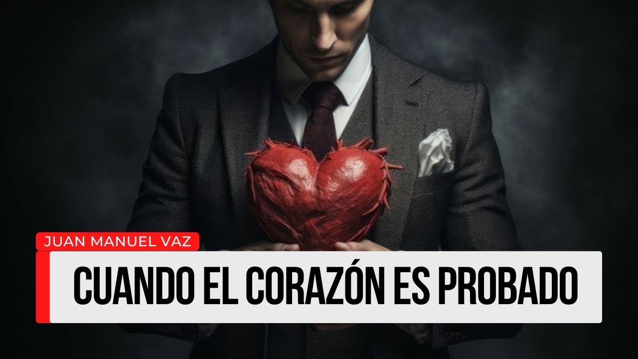 Cuando el corazón es probado - Juan Manuel Vaz