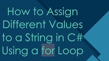How to Assign Different Values to a String in C# Using a for Loop