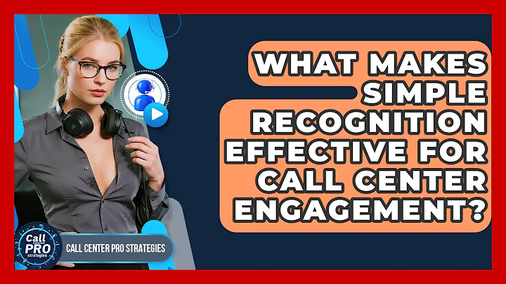 What Makes Simple Recognition Effective For Call Center Engagement? - Call Center Pro Strategies