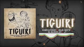 Tiguiri - KingPuntoCom X GeuriBeats X El Blanco GM X LM
