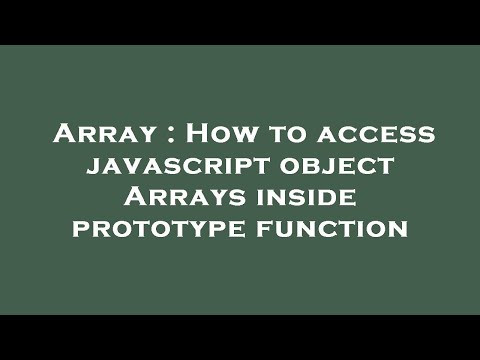 Array : How to access javascript object Arrays inside prototype function